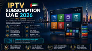 IPTV Subscription UAE 2026 guide banner showing Dubai skyline, UAE flag, smart TV, tablet, and phone with IPTV menu options for live TV, sports, movies, series, kids, news, and settings, plus feature icons for subscription plans, channel options, device compatibility, easy setup, streaming tips, reliable service, HD/4K quality, multi-device access, and setup guide.